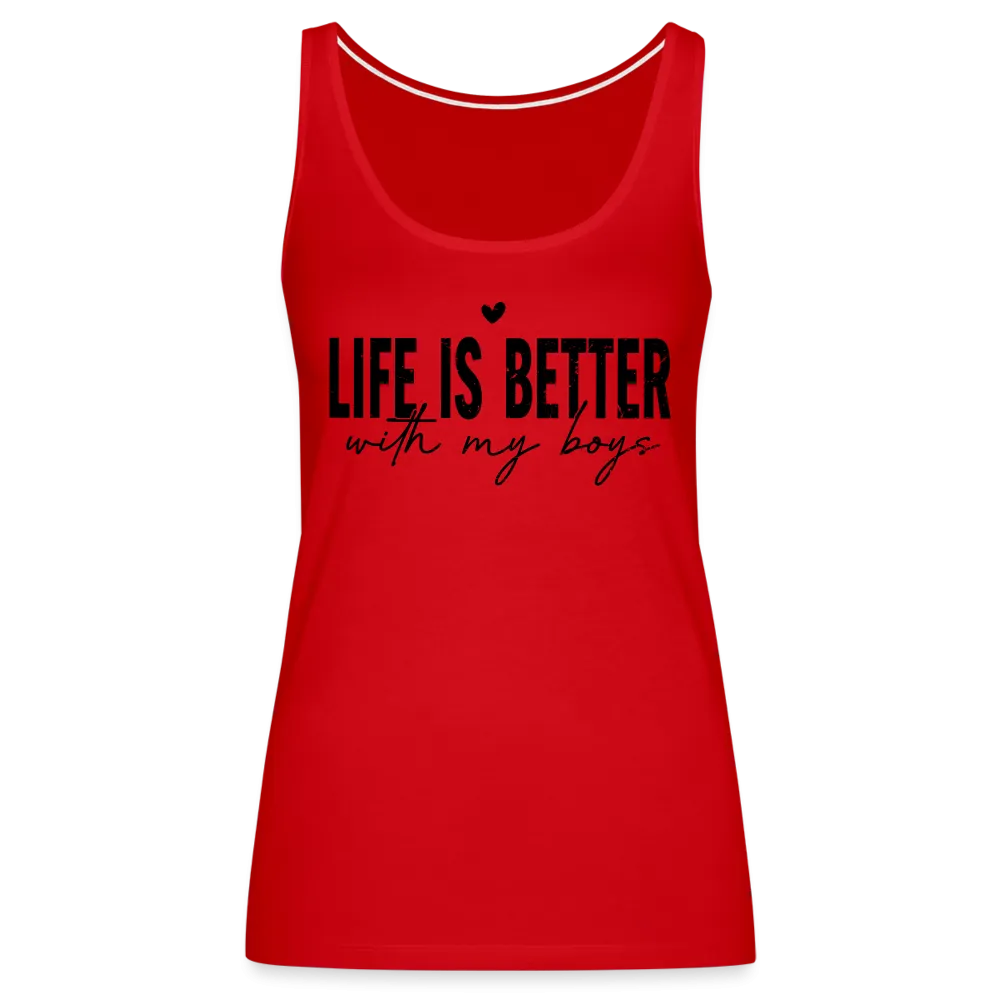 Life Is Better With My Boys - Women’s Premium Tank Top